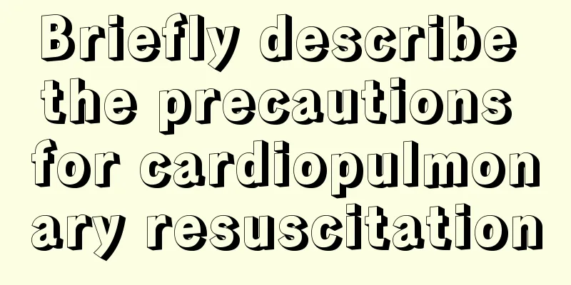 Briefly describe the precautions for cardiopulmonary resuscitation
