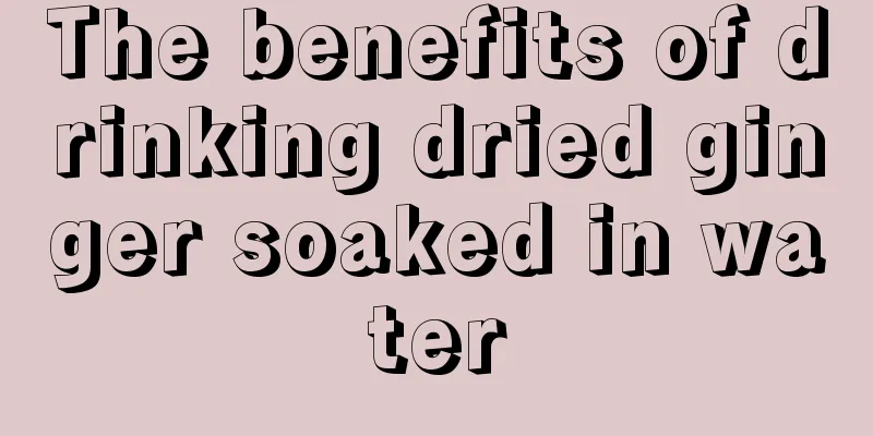 The benefits of drinking dried ginger soaked in water