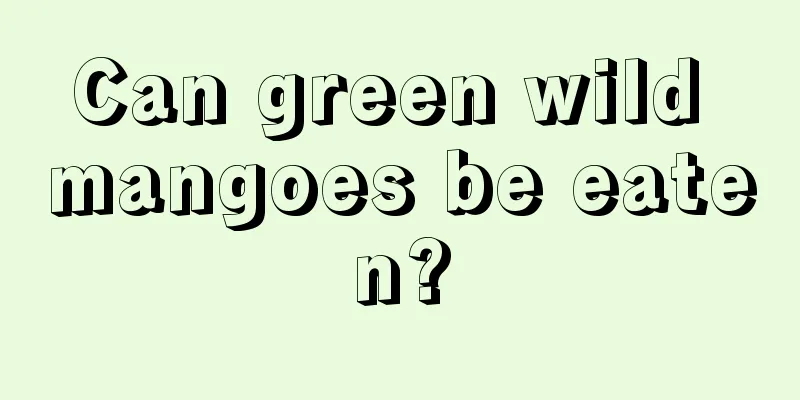 Can green wild mangoes be eaten?