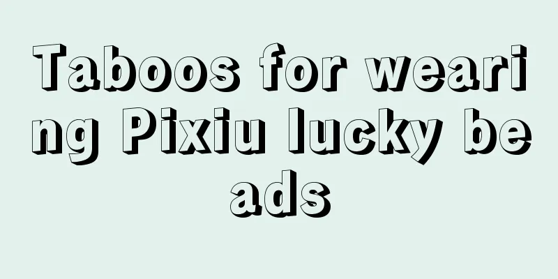 Taboos for wearing Pixiu lucky beads