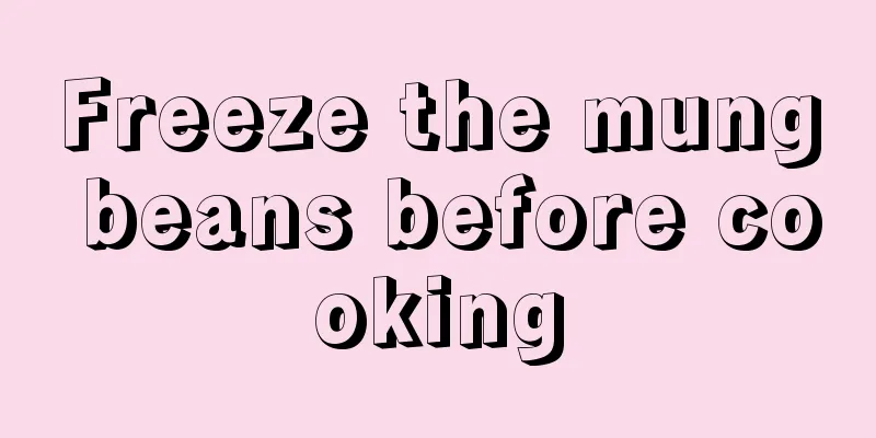 Freeze the mung beans before cooking