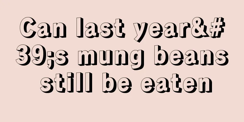 Can last year's mung beans still be eaten