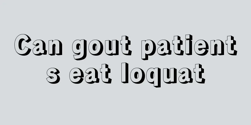 Can gout patients eat loquat