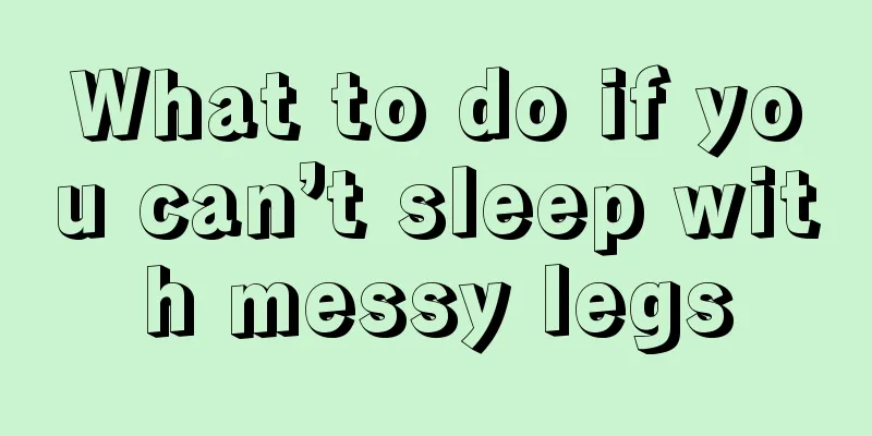 What to do if you can’t sleep with messy legs
