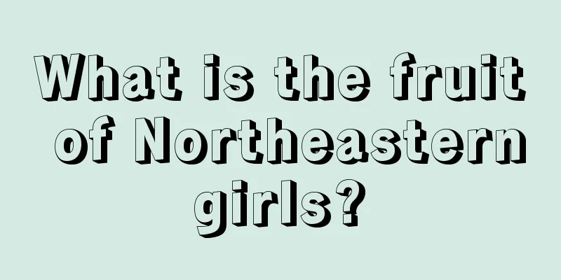 What is the fruit of Northeastern girls? 