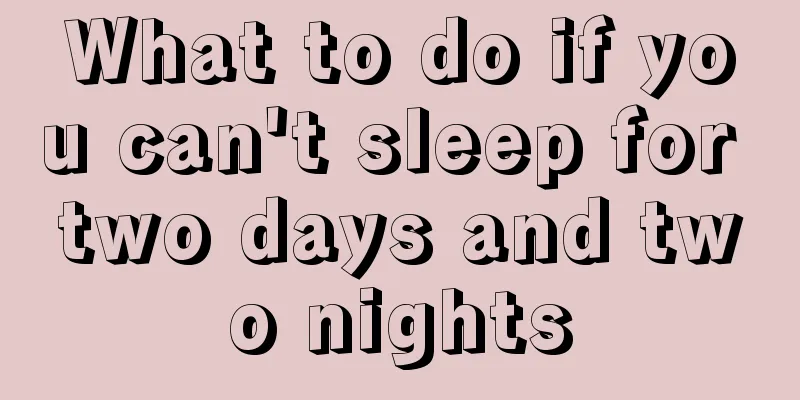 What to do if you can't sleep for two days and two nights