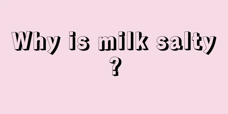 Why is milk salty?