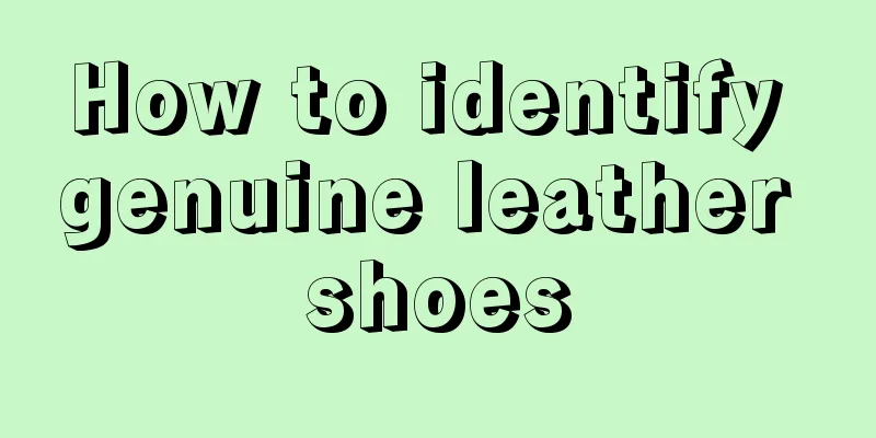 How to identify genuine leather shoes