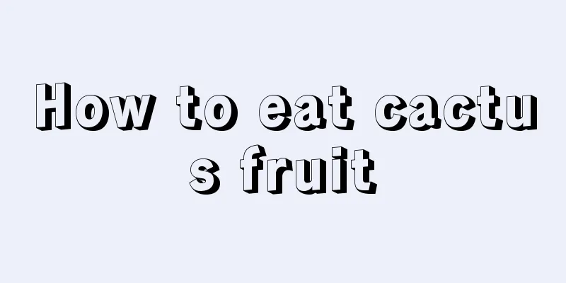 How to eat cactus fruit