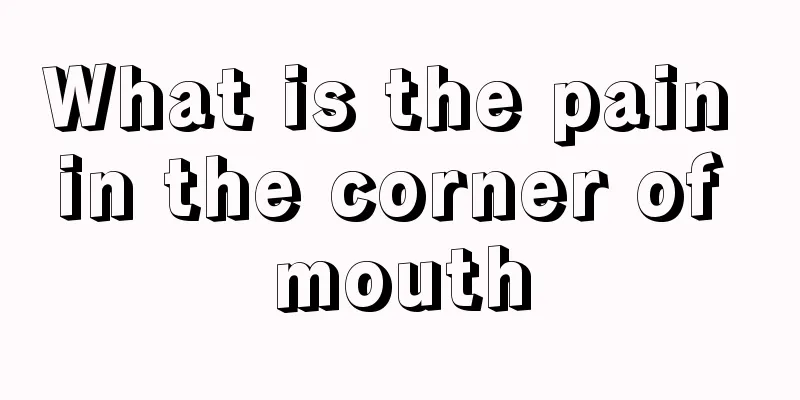 What is the pain in the corner of mouth