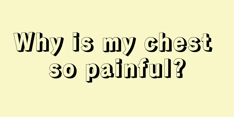 Why is my chest so painful?