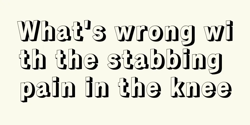 What's wrong with the stabbing pain in the knee