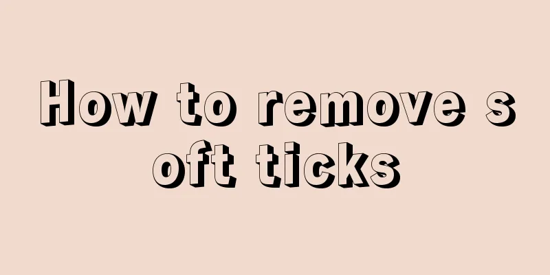 How to remove soft ticks