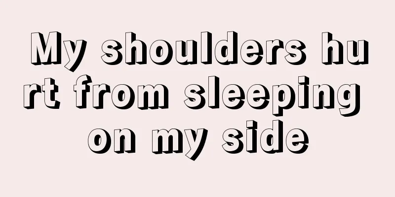 My shoulders hurt from sleeping on my side