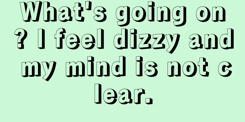 What's going on? I feel dizzy and my mind is not clear.