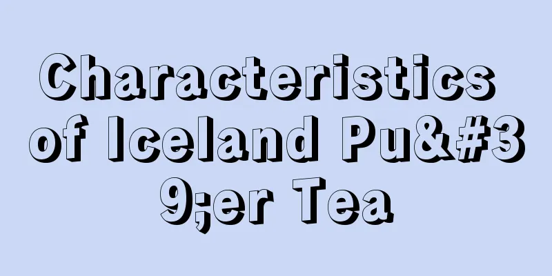 Characteristics of Iceland Pu'er Tea