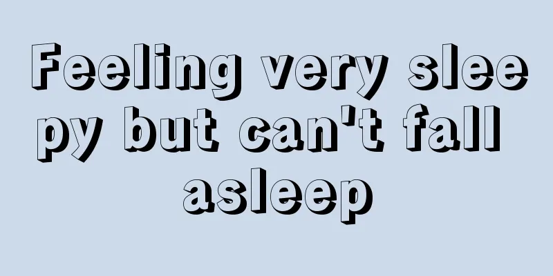 Feeling very sleepy but can't fall asleep