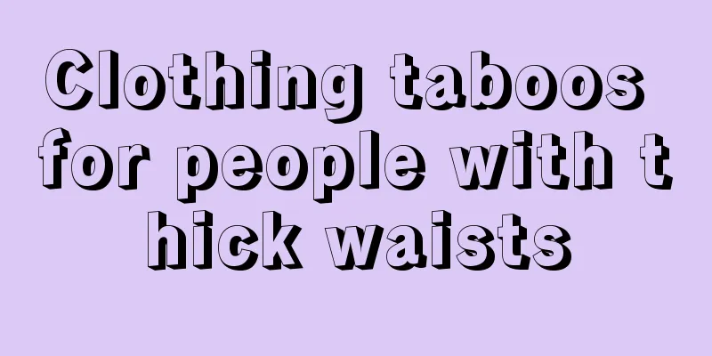 Clothing taboos for people with thick waists