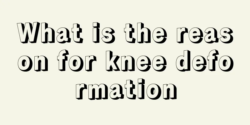 What is the reason for knee deformation
