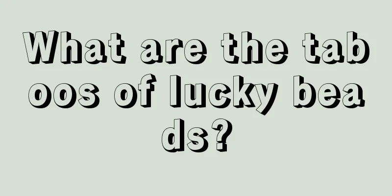 What are the taboos of lucky beads?