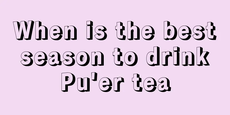 When is the best season to drink Pu'er tea