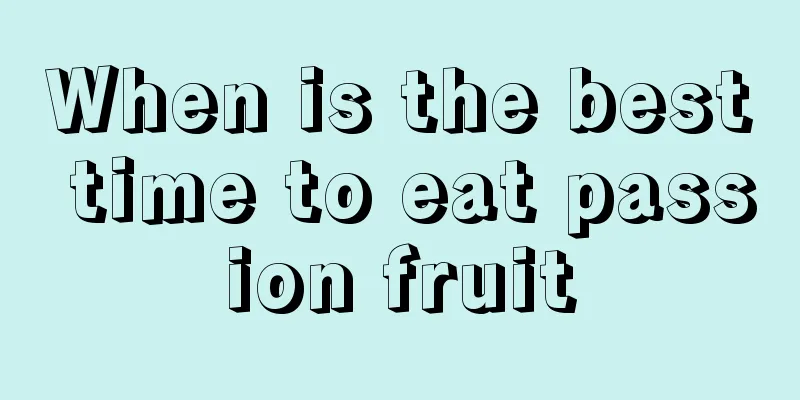 When is the best time to eat passion fruit