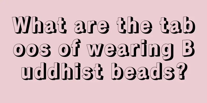 What are the taboos of wearing Buddhist beads?