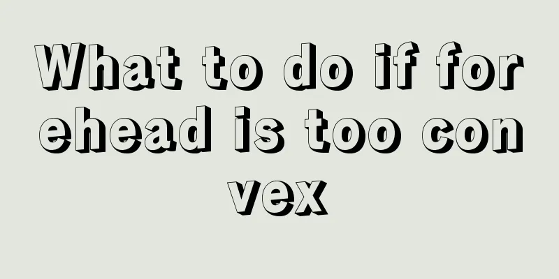 What to do if forehead is too convex