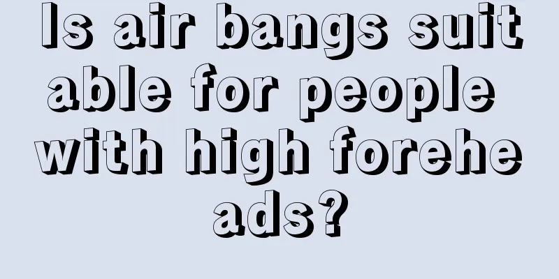 Is air bangs suitable for people with high foreheads?