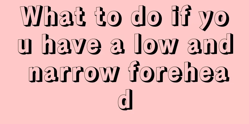 What to do if you have a low and narrow forehead