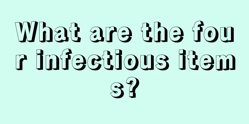 What are the four infectious items?