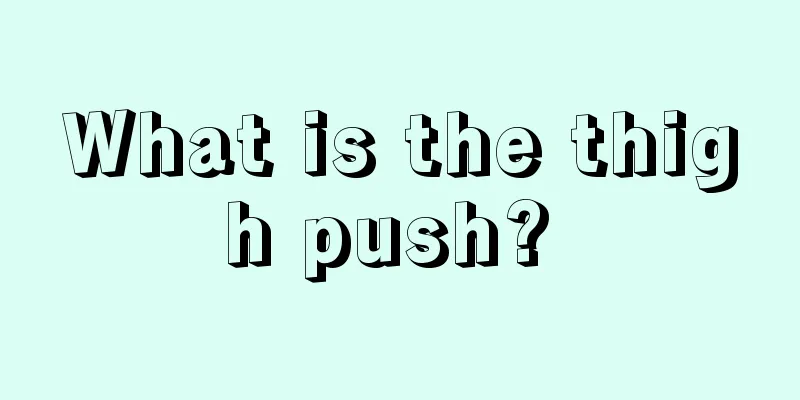 What is the thigh push? 