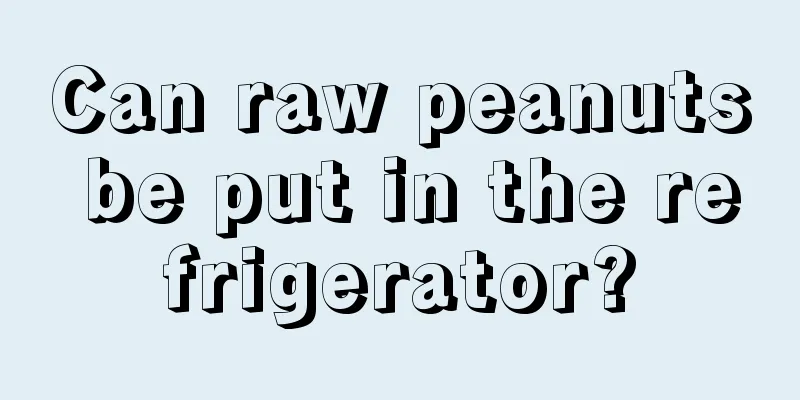 Can raw peanuts be put in the refrigerator?