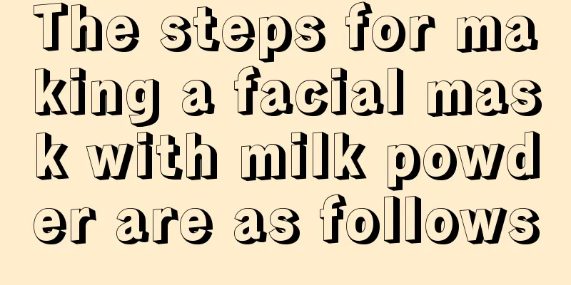 The steps for making a facial mask with milk powder are as follows