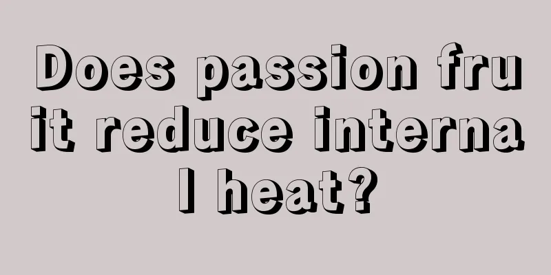 Does passion fruit reduce internal heat?