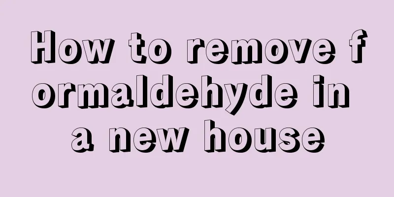 How to remove formaldehyde in a new house