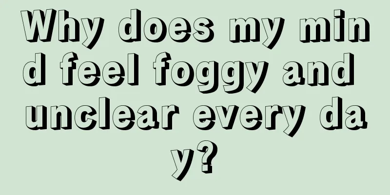 Why does my mind feel foggy and unclear every day?