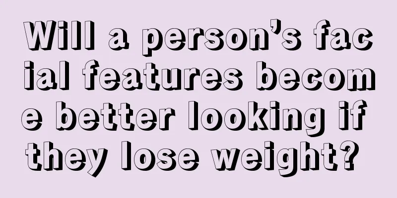 Will a person’s facial features become better looking if they lose weight? 