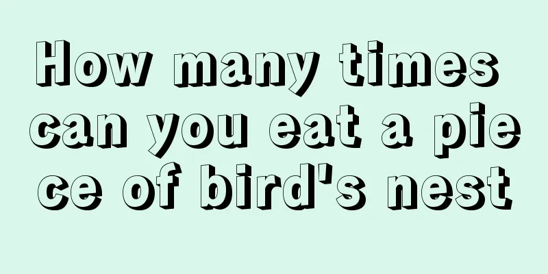 How many times can you eat a piece of bird's nest