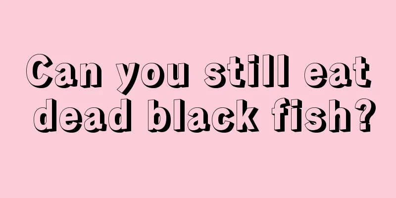 Can you still eat dead black fish?