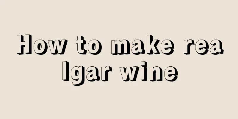 How to make realgar wine