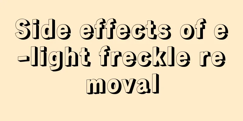 Side effects of e-light freckle removal
