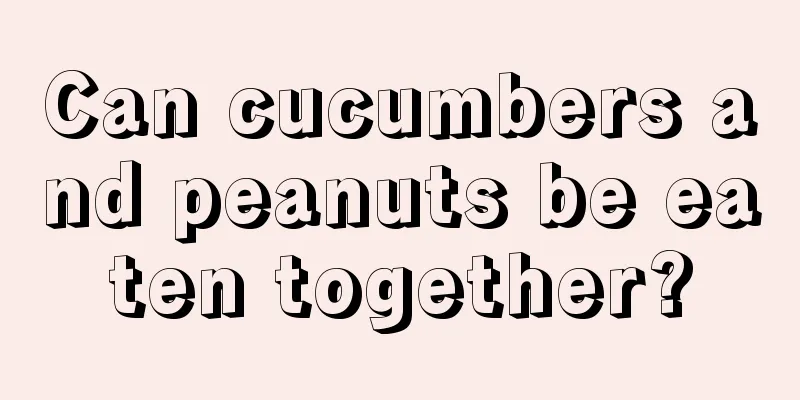 Can cucumbers and peanuts be eaten together?