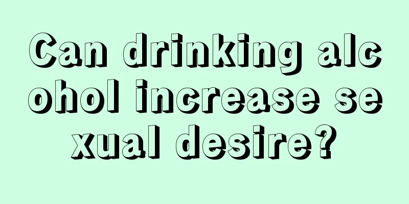 Can drinking alcohol increase sexual desire?