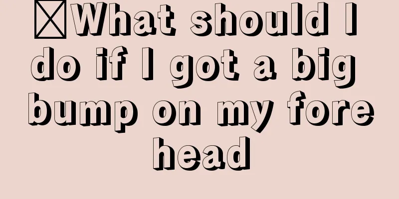 ​What should I do if I got a big bump on my forehead