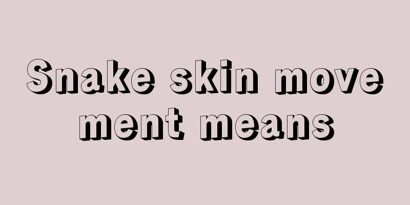 Snake skin movement means