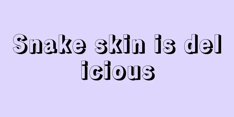 Snake skin is delicious