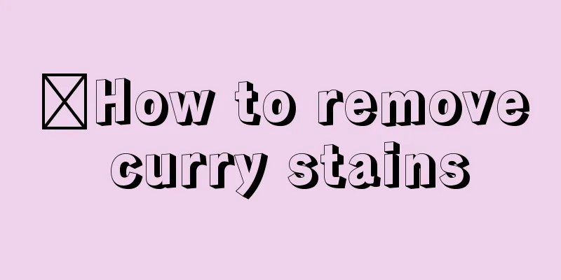 ​How to remove curry stains