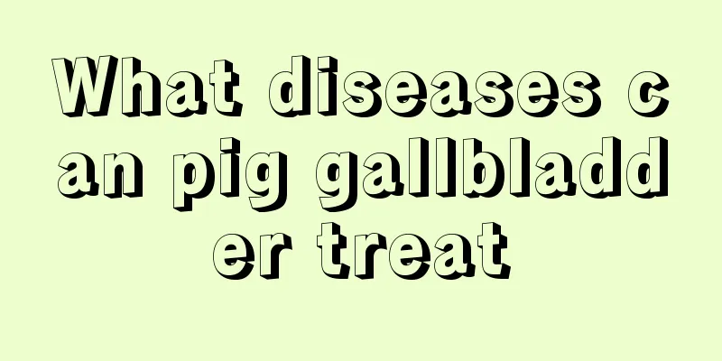 What diseases can pig gallbladder treat