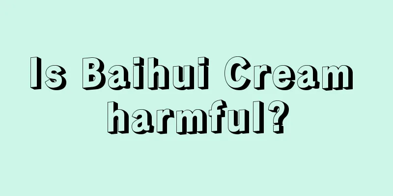 Is Baihui Cream harmful?